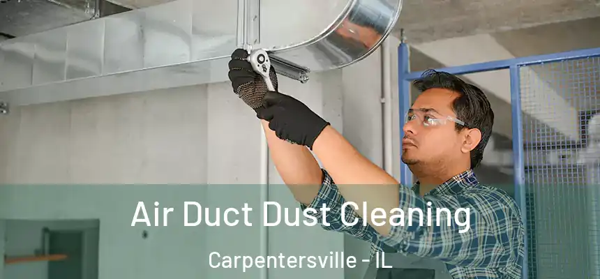 Air Duct Dust Cleaning Carpentersville - IL