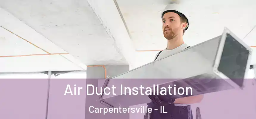 Air Duct Installation Carpentersville - IL