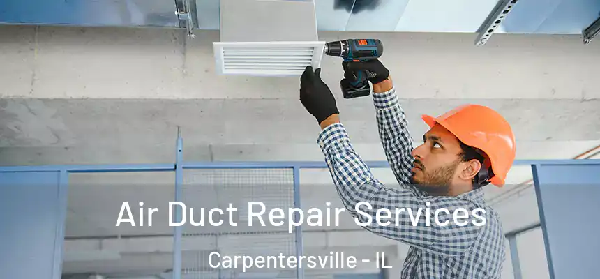 Air Duct Repair Services Carpentersville - IL