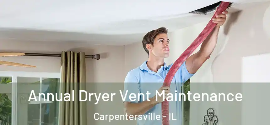  Annual Dryer Vent Maintenance Carpentersville - IL