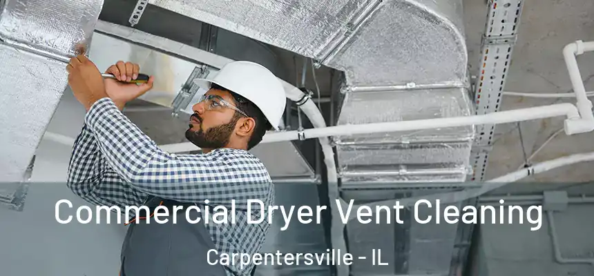 Commercial Dryer Vent Cleaning Carpentersville - IL