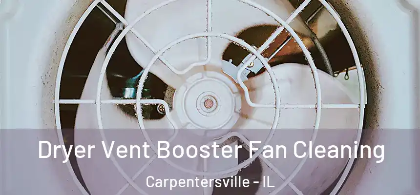  Dryer Vent Booster Fan Cleaning Carpentersville - IL