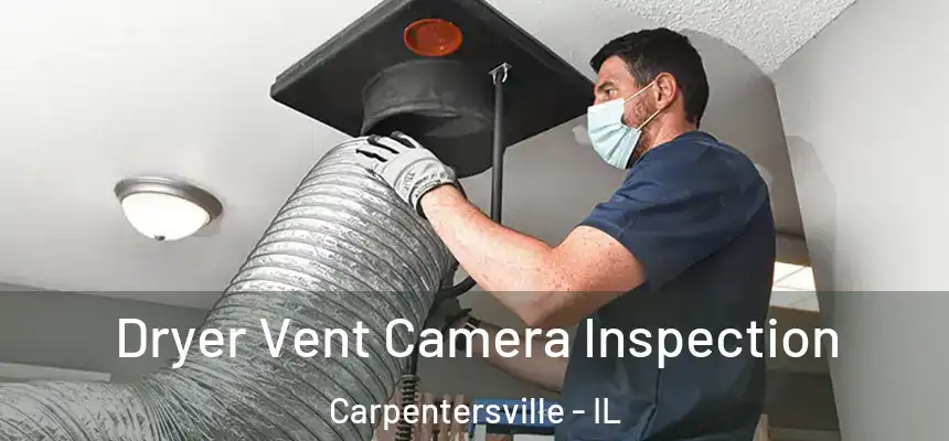 Dryer Vent Camera Inspection Carpentersville - IL