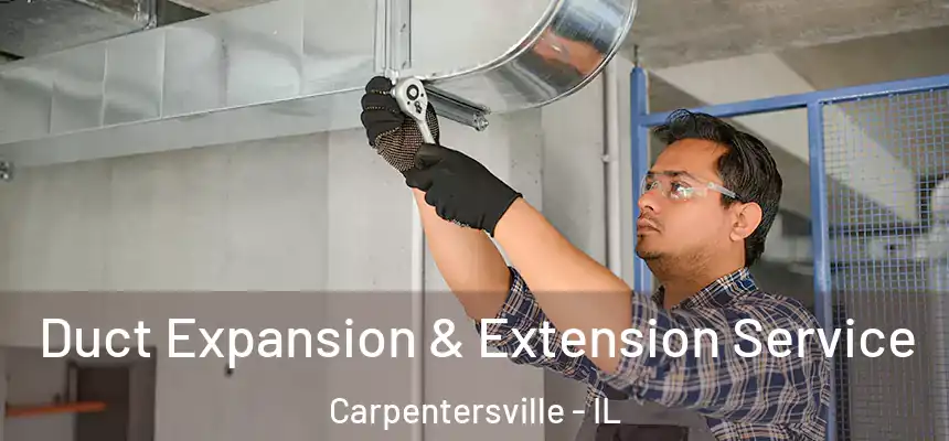 Duct Expansion & Extension Service Carpentersville - IL