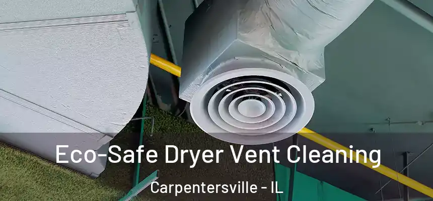 Eco-Safe Dryer Vent Cleaning Carpentersville - IL