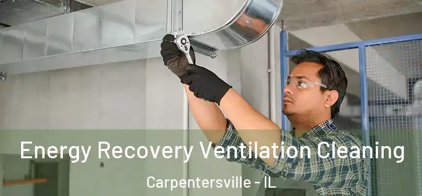 Energy Recovery Ventilation Cleaning Carpentersville - IL