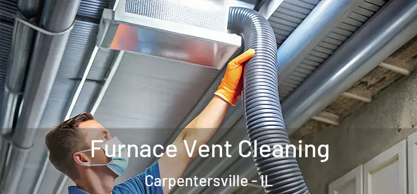  Furnace Vent Cleaning Carpentersville - IL
