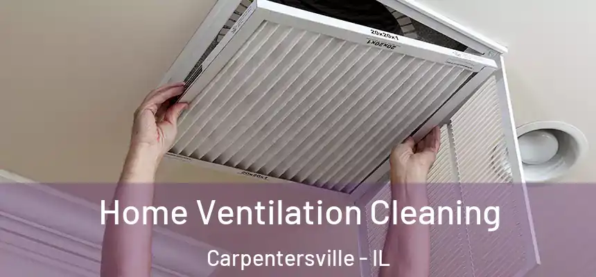 Home Ventilation Cleaning Carpentersville - IL
