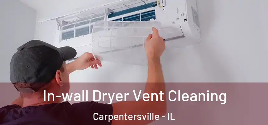 In-wall Dryer Vent Cleaning Carpentersville - IL