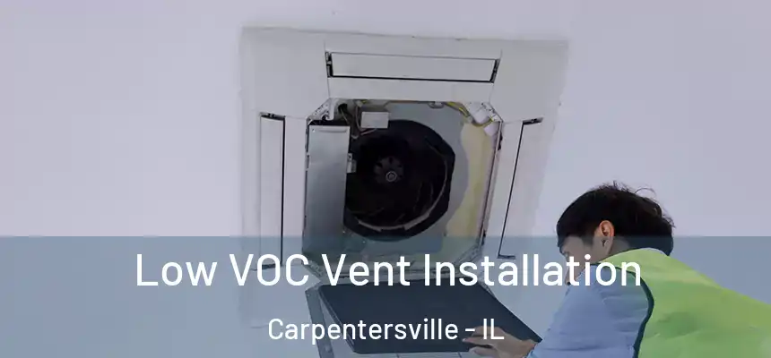 Low VOC Vent Installation Carpentersville - IL