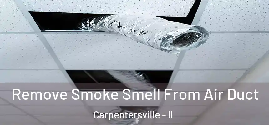  Remove Smoke Smell From Air Duct Carpentersville - IL