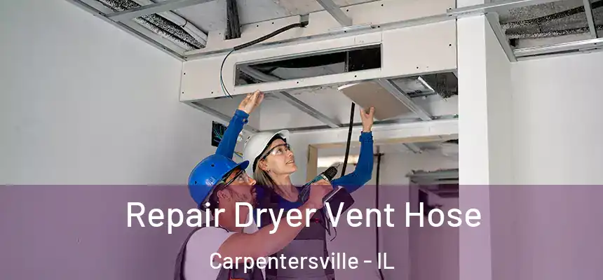 Repair Dryer Vent Hose Carpentersville - IL