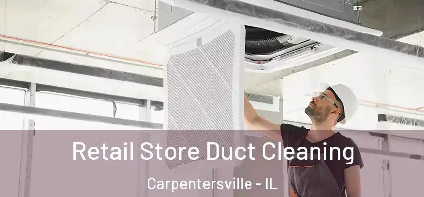 Retail Store Duct Cleaning Carpentersville - IL