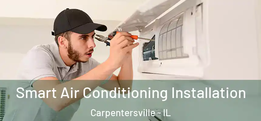  Smart Air Conditioning Installation Carpentersville - IL