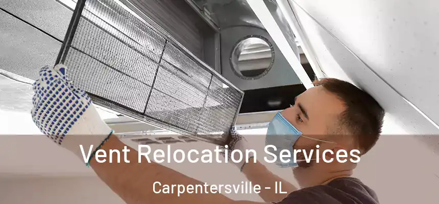 Vent Relocation Services Carpentersville - IL