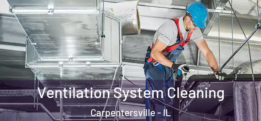  Ventilation System Cleaning Carpentersville - IL