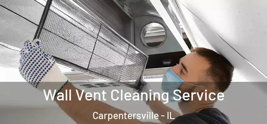 Wall Vent Cleaning Service Carpentersville - IL