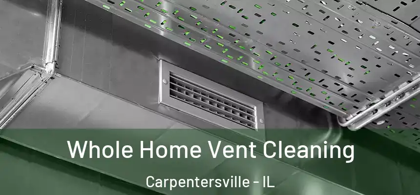  Whole Home Vent Cleaning Carpentersville - IL
